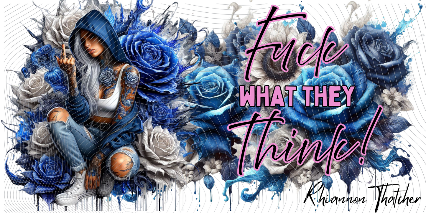 Fuck What They Think - PRE ORDER ONLY