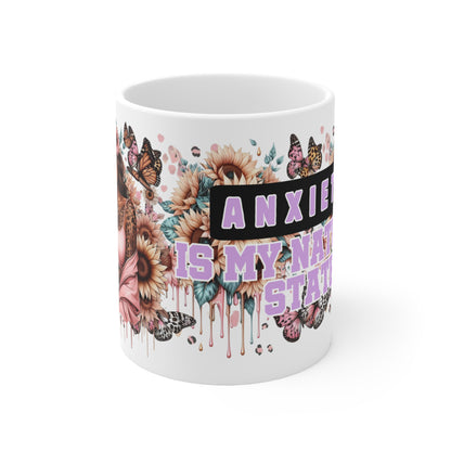 Anxiety Is My Natural State Ceramic Coffee Mug —  11oz