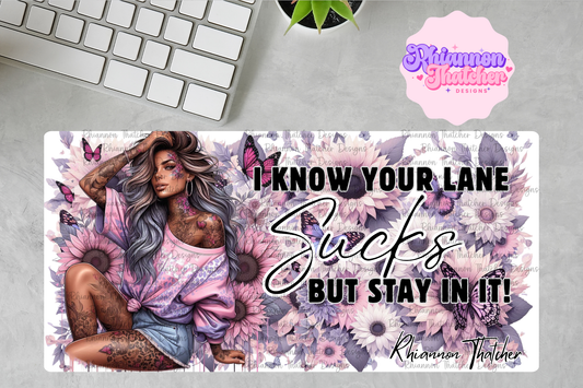 I Know Your Lane Sucks But Stay In It -  PRE ORDER ONLY