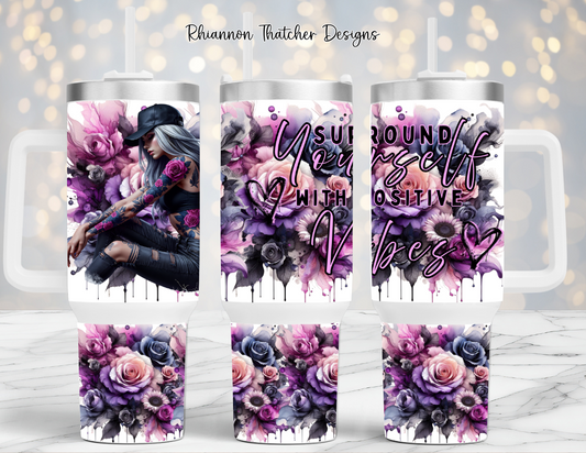 Surround Yourself With Positive Vibes - 40oz Tumbler