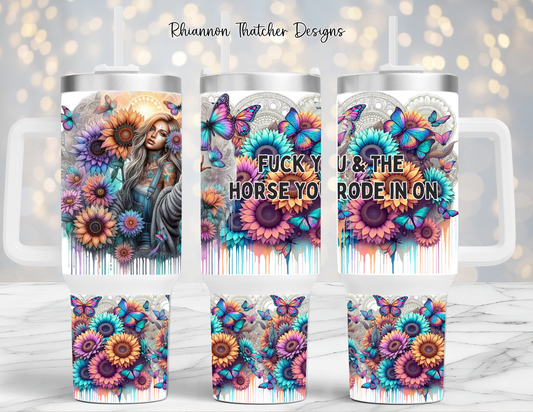 Fuck You & The Horse You Rode In On - 40oz Tumbler