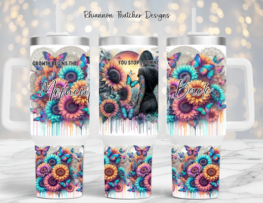 Growth Begins The Moment You Stop Looking Back - 40oz Tumbler