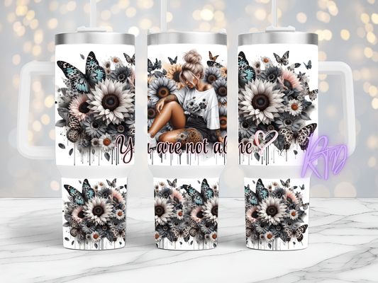 You Are not alone - 40oz Tumbler