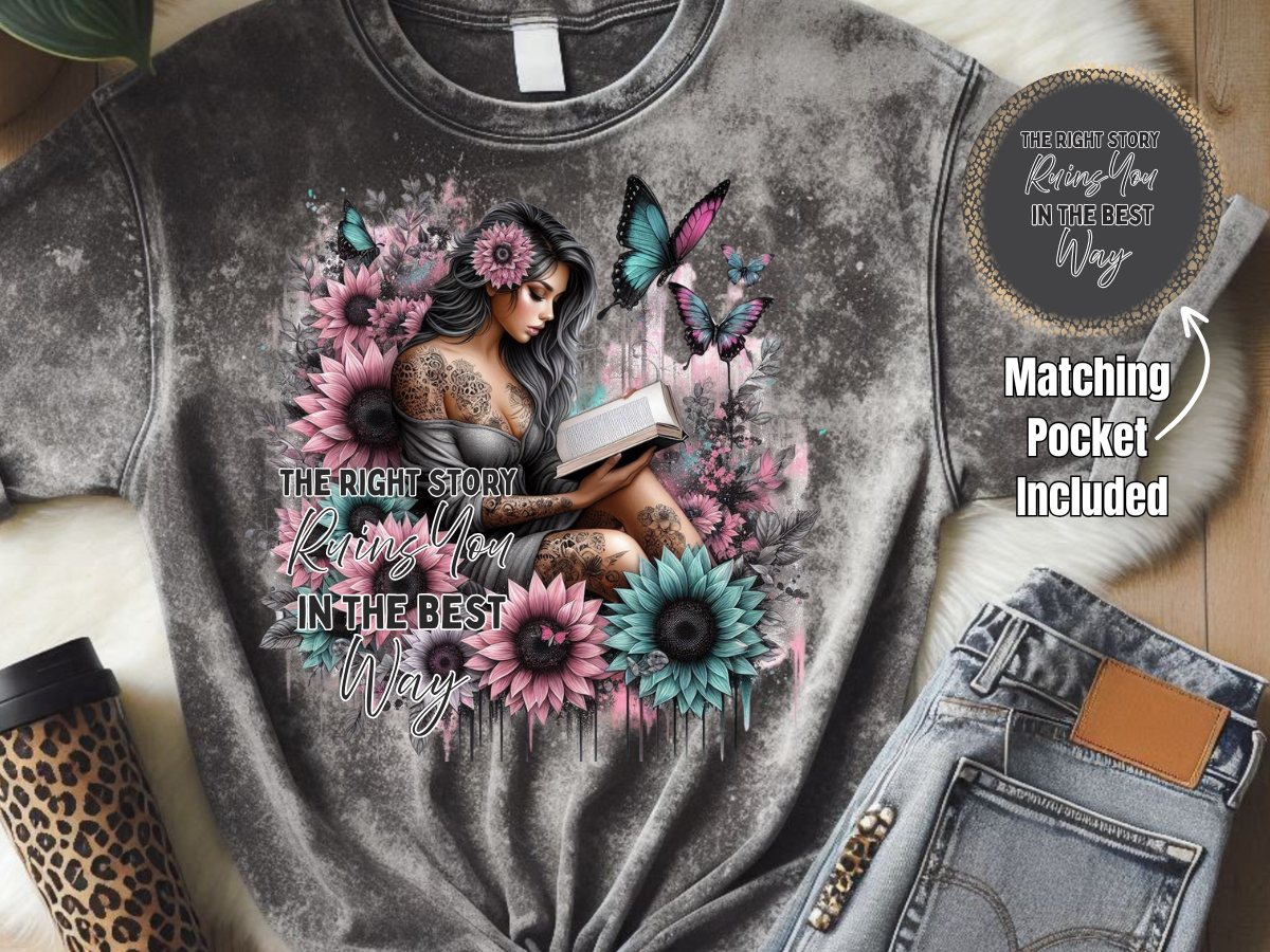 The Right Story Ruins You In The Right Way- DTF Print- Comes With Pocket