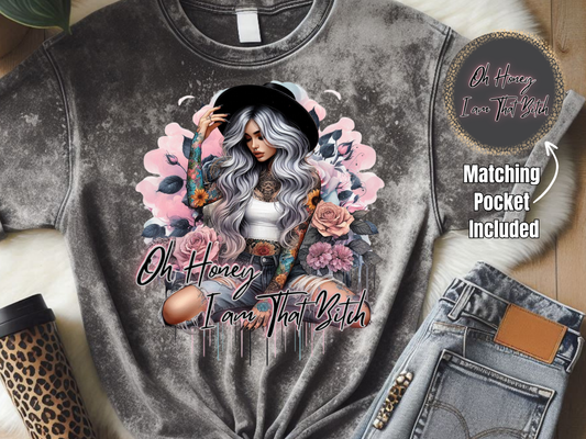 Oh Honey I Am That Bitch - DTF Print- Comes With Pocket