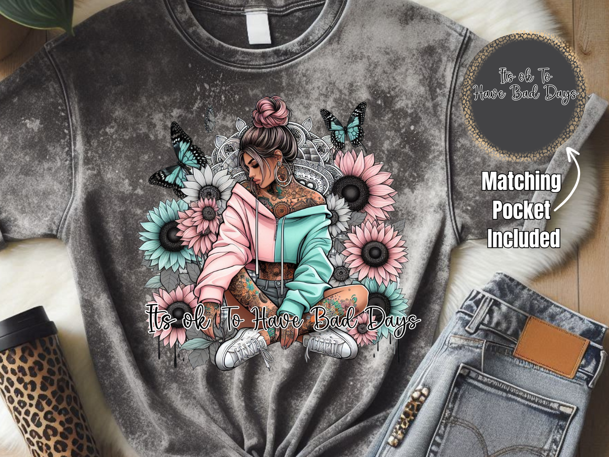 It's Ok To Have Bad Days - DTF Print- Comes With Pocket