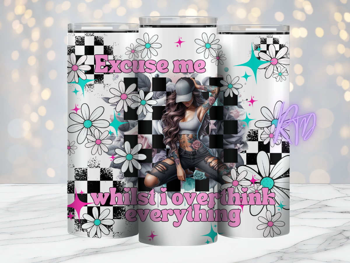Excuse me Whilst I Overthink Everything- 20oz Tumbler