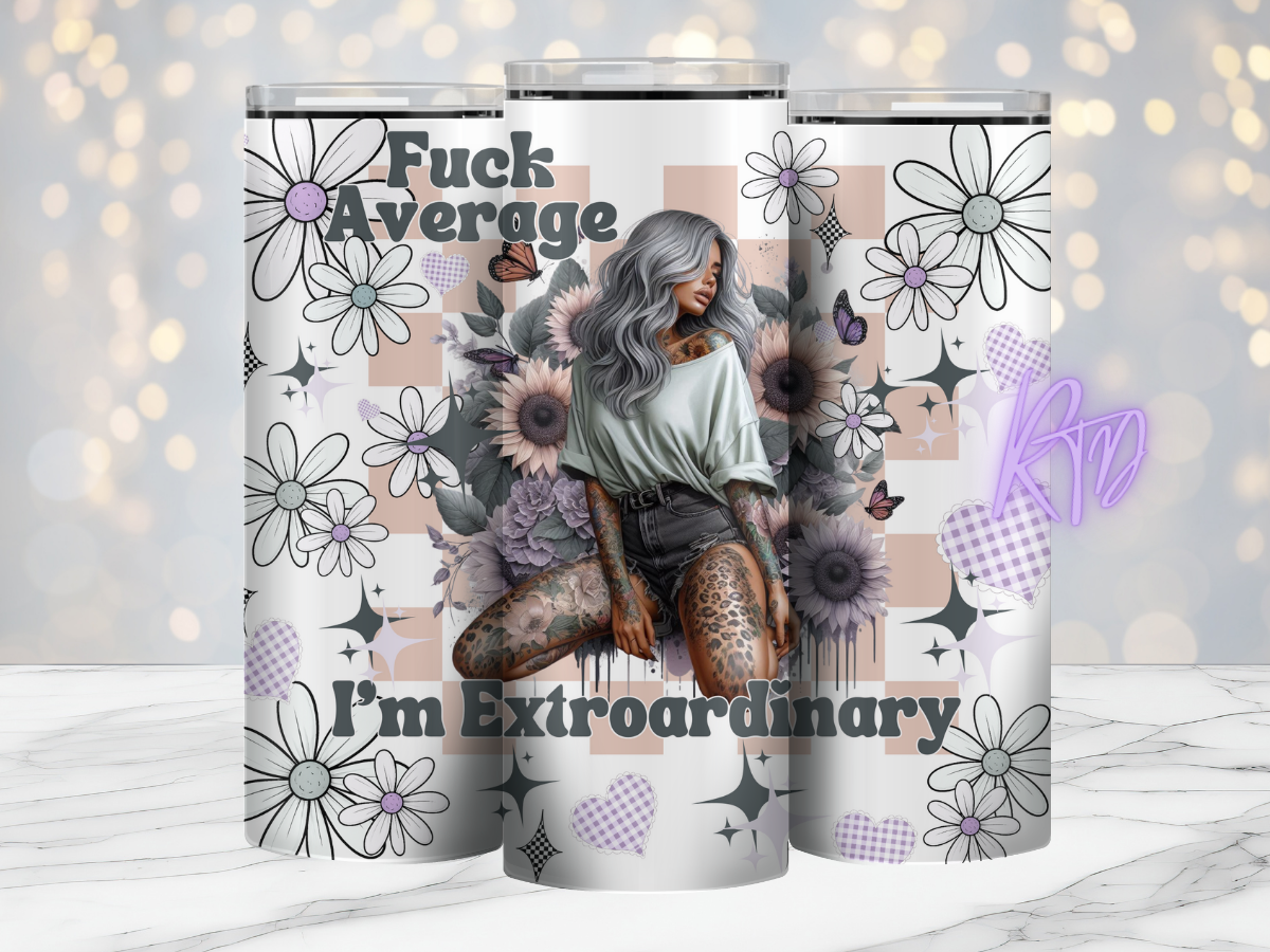 Fuck Average I'm Extraordinary 20oz Tumbler