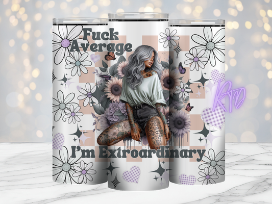 Fuck Average I'm Extraordinary 20oz Tumbler