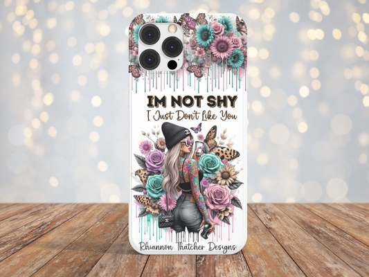 I'm Not Shy, I Just Don't Like You -Phone Case