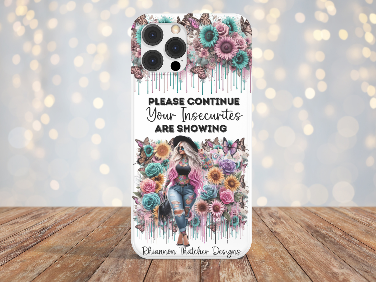 Please Continue, Your Insecurities are Showing -Phone Case